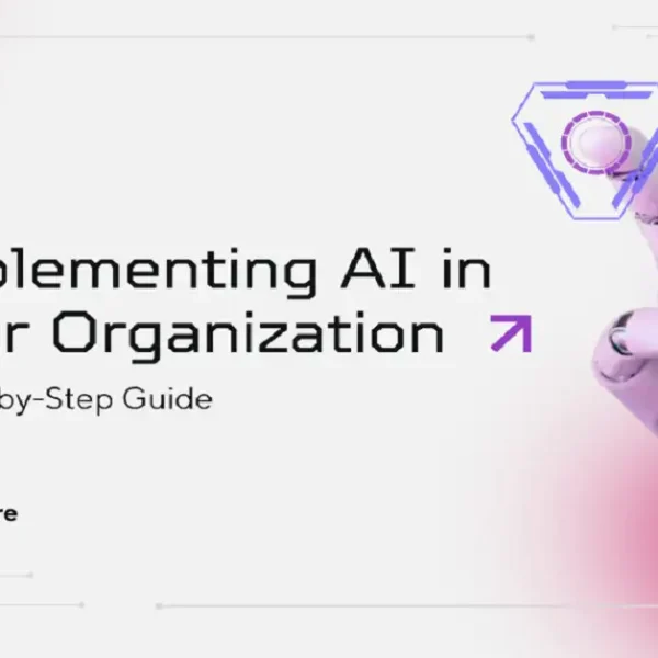 Implementing AI in Your Organization: A Step-by-Step Guide